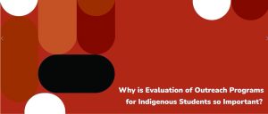 Why is evaluation of outreach programs for Indigenous students so important?