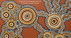 'Inspirational Stepping Stones' by Aunty Denise Proud