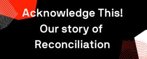 Acknowledge This! Our story of reconciliation web banner.