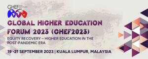 8th Global Higher Education Forum 2023 (GHEF2023): “Equity Recovery - Higher Educatio...